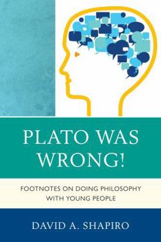 Paperback Plato Was Wrong!: Footnotes on Doing Philosophy with Young People Book