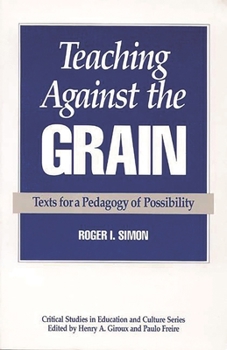 Paperback Teaching Against the Grain: Texts for a Pedagogy of Possibility Book