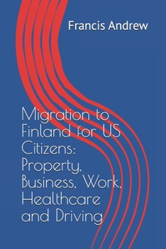 Migration to Finland for US Citizens: Property, Business, Work, Healthcare and Driving