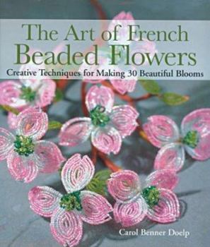 Hardcover The Art of French Beaded Flowers: Creative Techniques for Making 30 Beautiful Blooms Book