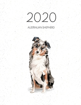 Paperback 2020 Australian Shepherd: Dated Weekly Planner With To Do Notes & Dog Quotes - Australian Shepherd Book