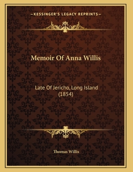 Paperback Memoir Of Anna Willis: Late Of Jericho, Long Island (1854) Book