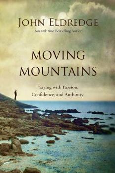 Hardcover Moving Mountains: Praying with Passion, Confidence, and Authority Book