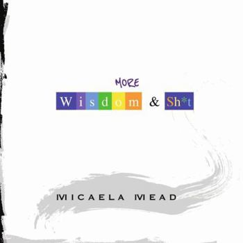 MORE Wisdom and Sh*t