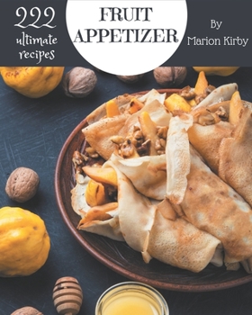 Paperback 222 Ultimate Fruit Appetizer Recipes: Enjoy Everyday With Fruit Appetizer Cookbook! Book