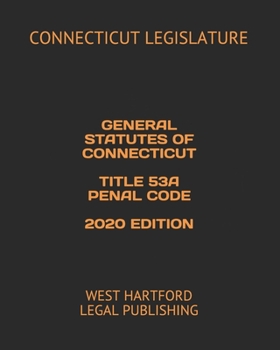 Paperback General Statutes of Connecticut Title 53a Penal Code 2020 Edition: West Hartford Legal Publishing Book