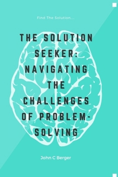 Paperback The Solution Seeker: Navigating the Challenges of Problem Solving Book