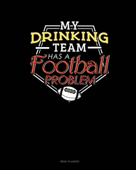 Paperback My Drinking Team Has A Football Problem: Menu Planner Book