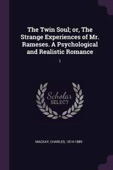 The Twin Soul; or, The Strange Experiences of Mr. Rameses. A Psychological and Realistic Romance: 1