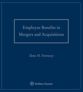 Loose Leaf Employee Benefits in Mergers and Acquisitions: 2021-2022 Edition Book