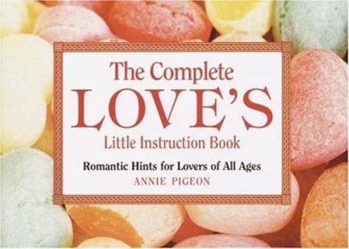 Hardcover The Complete Love's Little Instruction Book: Romantic Hints for Lovers of All Ages Book