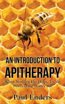 Paperback An Introduction to Apitherapy: When Nothing Else Helps, Try the Power of the Honey Bee Book