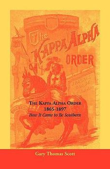 The Kappa Alpha Order, 1865-1897: How It Came to Be Southern