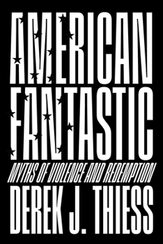 Hardcover American Fantastic: Myths of Violence and Redemption Book