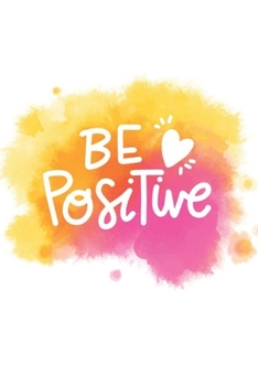Be Positive: Lined Notebook (6x9)