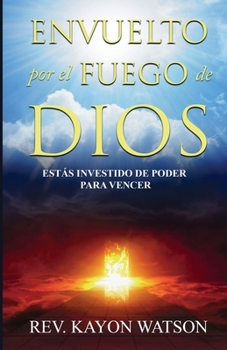 Paperback Envuelto por el fuego de Dios: Estás investido de poder para vencer [Spanish] Book