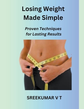 Losing Weight Made Simple: Proven Techniques for Lasting Results