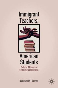 Hardcover Immigrant Teachers, American Students: Cultural Differences, Cultural Disconnections Book