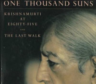 Hardcover One Thousand Suns: Krishnamurti at Eighty-Five and the Last Walk Book