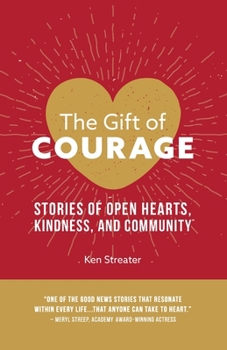 Paperback The Gift of Courage: Stories of Open Hearts, Kindness, and Community Book