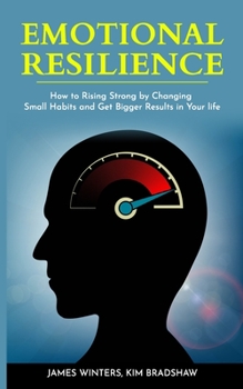 Paperback Emotional Resilience: How To Rising Strong by Changing Small Habits and Get Bigger Results in your Life Book