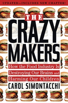 Paperback The Crazy Makers: How the Food Industry Is Destroying Our Brains and Harming Our Children Book