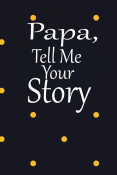 Papa, tell me your story: A guided journal to tell me your memories,keepsake questions.This is a great gift to Dad,grandpa,granddad,father and uncle from family members, grandchildren life Birthday