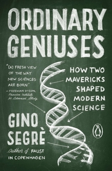 Paperback Ordinary Geniuses: How Two Mavericks Shaped Modern Science Book