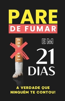 Pare de Fumar em 21 Dias: A Verdade que Ninguém Te Contou! (Portuguese Edition)