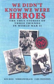 Paperback We Didn't Know We Were Heroes: The True Stories of Three Friends in World War II Book