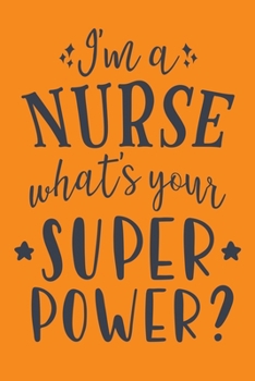 Paperback I'm A Nurse - What's Your Super Power?: Cute Nurse Journal - Easy Find Bright Orange! Best Nurse Gift Ideas Medical Notebook Book