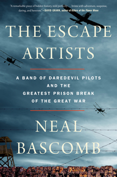 Hardcover The Escape Artists: A Band of Daredevil Pilots and the Greatest Prison Break of the Great War Book