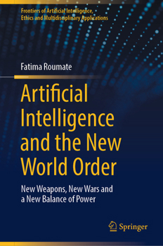 Hardcover Artificial Intelligence and the New World Order: New Weapons, New Wars and a New Balance of Power Book