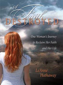 Paperback A Faith Destroyed: One Woman's Journey to Reclaim Her Faith and Her Life Book