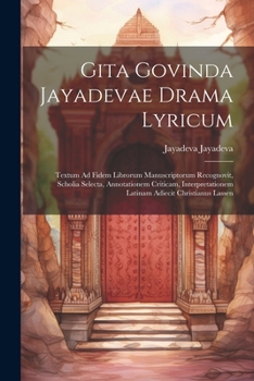 Paperback Gita Govinda Jayadevae Drama Lyricum: Textum Ad Fidem Librorum Manuscriptorum Recognovit, Scholia Selecta, Annotationem Criticam, Interpretationem Lat [Latin] Book