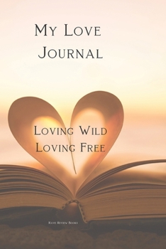 Paperback My Love Journal: Loving Wild Loveing Free - My Ups And Downs, The In's & Out's and Other Crazy Positions A diary journal designed to ke Book