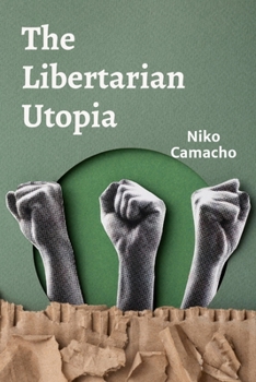 Paperback The Libertarian Utopia: Free Markets and Dynamic Competition Book