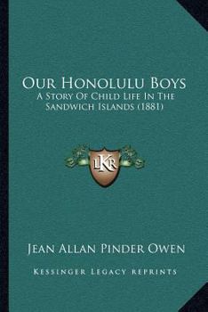 Paperback Our Honolulu Boys: A Story Of Child Life In The Sandwich Islands (1881) Book