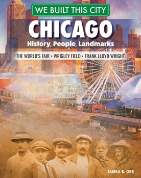 Hardcover We Built This City: Chicago: History, People, Landmarks - The World's Fair, Wrigley Field, Frank Lloyd Wright Book
