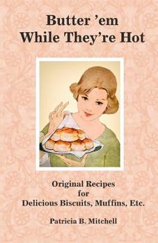 Paperback Butter 'em While They're Hot: Original Recipes for Delicious Biscuits, Muffins, Etc. Book