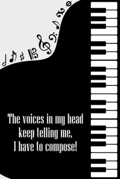 Paperback The Voices in My Head keep Telling Me I have to Compose: DIN-A5 sheet music book with 100 pages of empty staves for composers and music students to no Book