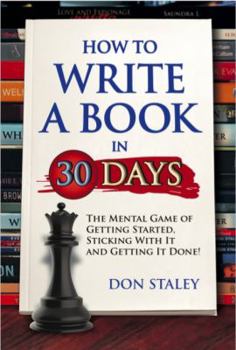 Perfect Paperback How to Write a Book in 30 Days; The Mental Game of Getting Started, Sticking with It, and Getting it Done!! Book