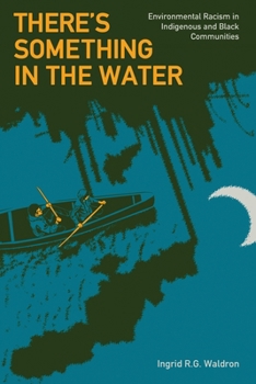 Paperback There's Something in the Water: Environmental Racism in Indigenous & Black Communities Book
