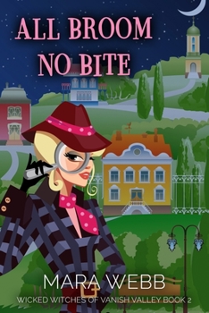 All Broom No Bite - Book #2 of the Wicked Witches of Vanish Valley