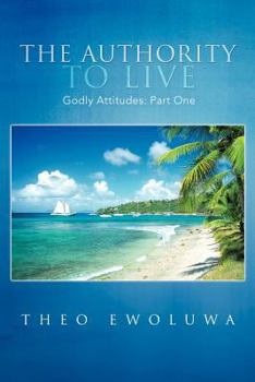 Paperback The Authority To Live: Godly Attitudes Book