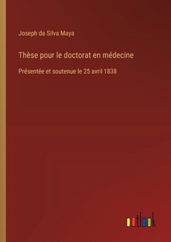 Thèse pour le doctorat en médecine: Présentée et soutenue le 25 avril 1838 (French Edition)