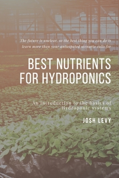 Paperback Best Nutrients For Hydroponics: The Ultimate Beginners Guide to Building a Hydroponic System Book