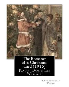 Paperback The Romance of a Christmas Card (1916), by Kate Douglas Wiggin Book