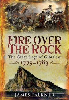 Hardcover Fire Over the Rock: The Great Siege of Gibraltar, 1779-1783 Book