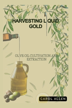 Harvesting Liquid Gold: Olive Oil Cultivation And Extraction (Tree Garden)
